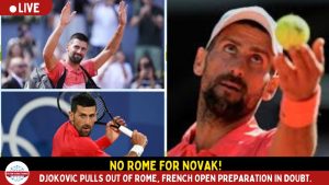 Novak Djokovic Withdraws from Italian Open Ahead of French Open.