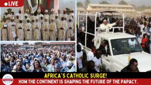Africa's Catholic Surge: How the Continent is Shaping the Future of the Papacy.