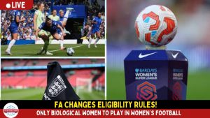 FA Changes Eligibility Rules: Only Biological Women to Play in Women’s Football.