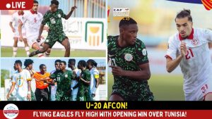 U-20 AFCON: Nigeria Defeats Tunisia 1–0 in Group Stage Opener.