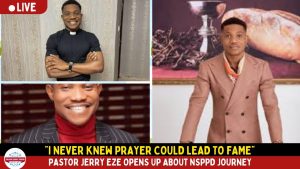 “I Never Knew Prayer Could Lead to Fame” – Pastor Jerry Eze Opens Up About NSPPD Journey.