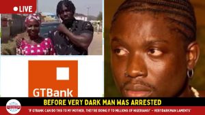 Before Very Dark Man Was Arrested: "If GTBank Can Do This to My Mother, – VeryDarkMan Laments"
