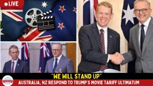 Hollywood’s Overseas Hotspots React to U.S. Tariff Threat: Australia and NZ Vow to Protect Industry.