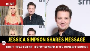 Jessica Simpson and Jeremy Renner Amid Renewed Romance: “Dear Friend and Perspective Motivator”