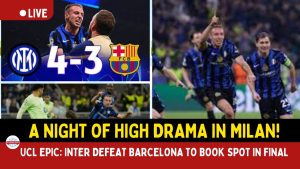 Inter Break Barça Hearts in 7-Goal Thriller, Storm into UCL Final!