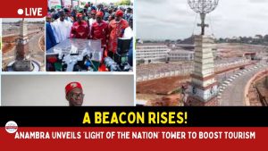Anambra Unveils ‘Light of the Nation’ Tower to Boost Tourism.