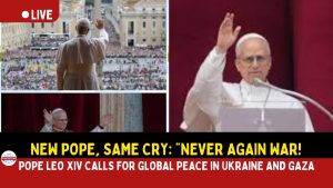 Pope Leo XIV Calls for Peace in Ukraine and Gaza in First Papal Address!