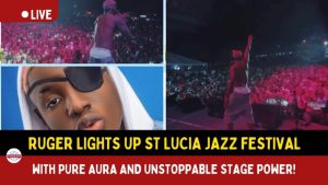 Ruger lights up St Lucia Jazz Festival with pure aura and unstoppable stage power!