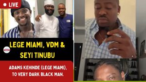 LEGE MIAMI, VDM & SEYI TINUBU- ADAMS KEHINDE (LEGE MIAMI), TO VERY DARK BLACK MAN.