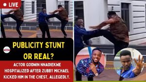 Actor Godwin Nnadiekwe Hospitalized After Zubby Michael Kicked Him In The Chest, Allegedly.