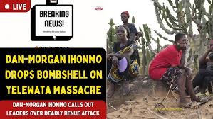 Dan-Morgan Ihonmo Drops Bombshell On Yelewata Massacre