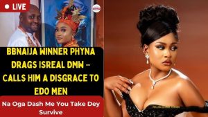 BBNaija Winner Phyna Drags Isreal DMW – Calls Him A Disgrace To Edo men